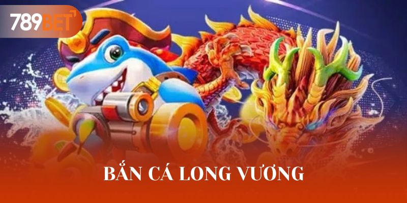 bắn cá long vương