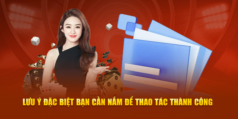 Lưu ý đặc biệt bạn cần nắm để thao tác thành công